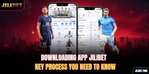 downloading-app-jilibet-key-process-you-need-to-know