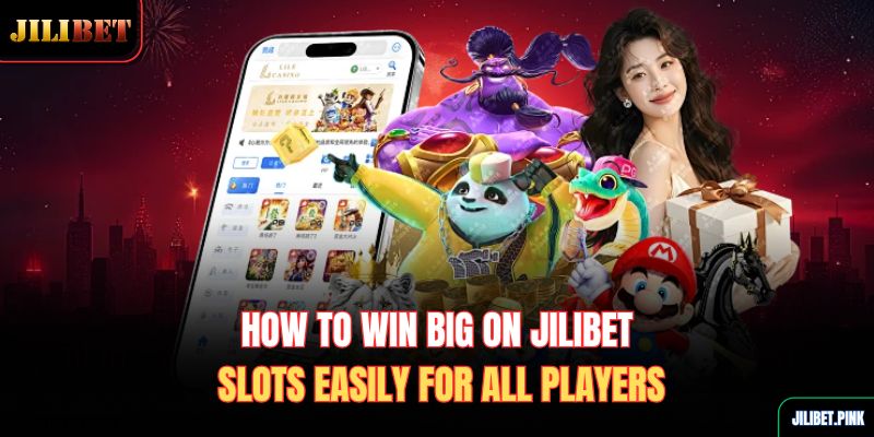 how-to-win-big-on-jilibet-slots-easily-for-all-players
