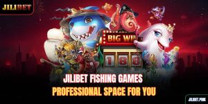 jilibet-fishing-games-professional-space-for-you