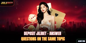 deposit-jilibet-answer-questions-on-the-same-topic
