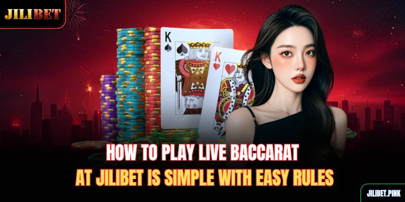 how-to-play-live-baccarat-at-jilibet-is-simple-with-easy-rules