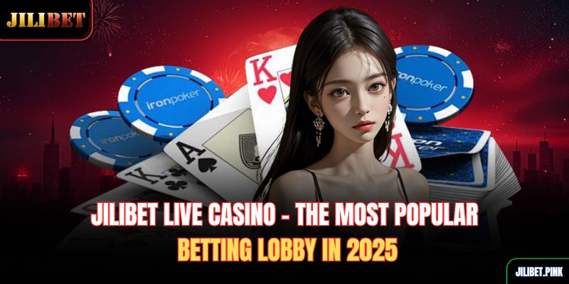 jilibet-live-casino-the-most-popular-betting-lobby-in-2025
