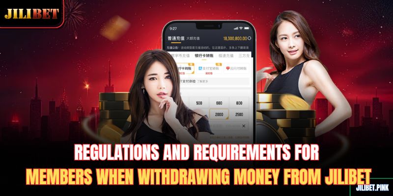 regulations-and-requirements-for-members-when-withdrawing-money-from-jilibet