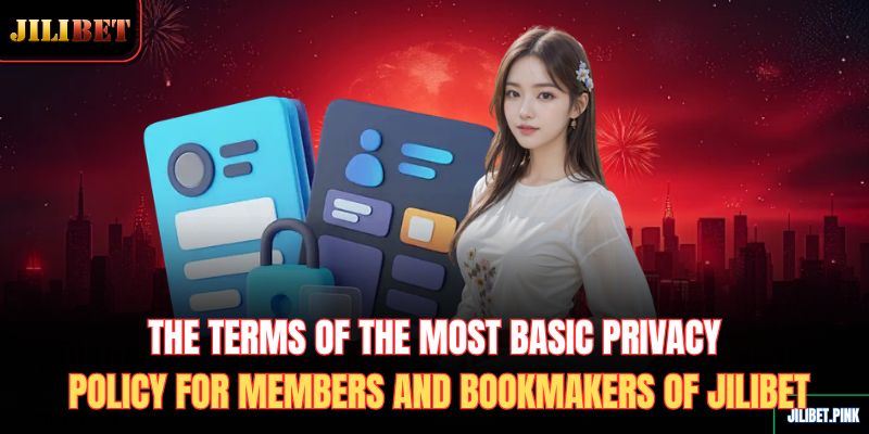 the-terms-of-the-most-basic-privacy-policy-for-members-and-bookmakers-of-jilibet
