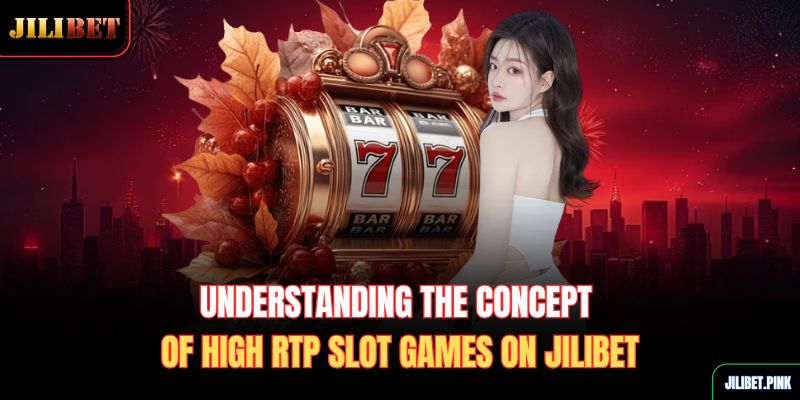 understanding-the-concept-of-high-rtp-slot-games-on-jilibet