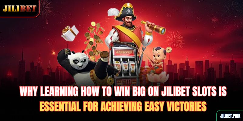 why-learning-how-to-win-big-on-jilibet-slots-is-essential-for-achieving-easy-victories