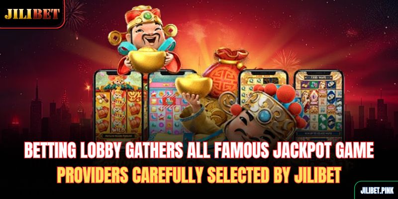 betting-lobby-gathers-all-famous-jackpot-game-providers-carefully-selected-by-jilibet