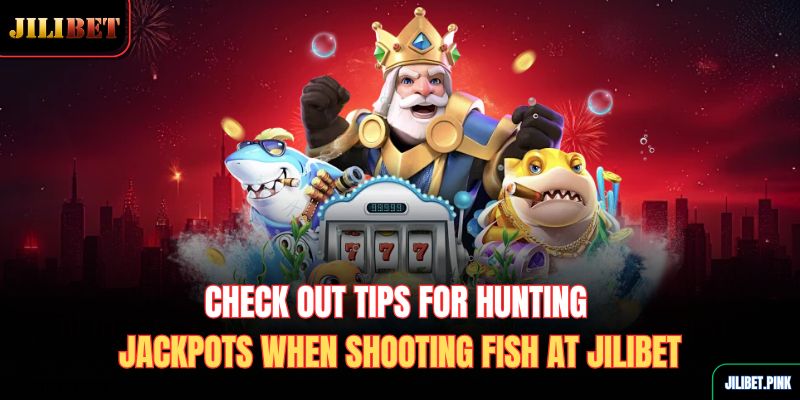 check-out-tips-for-hunting-jackpots-when-shooting-fish-at-jilibet