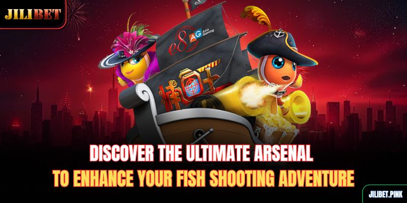 discover-the-ultimate-arsenal-to-enhance-your-fish-shooting-adventure