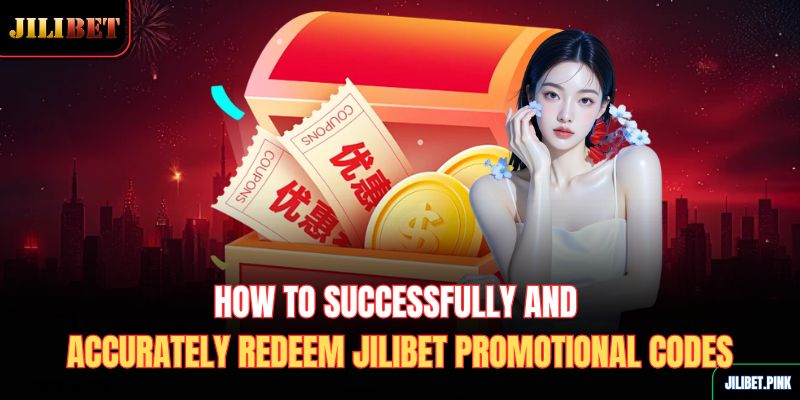 how-to-successfully-and-accurately-redeem-jilibet-promotional-codes