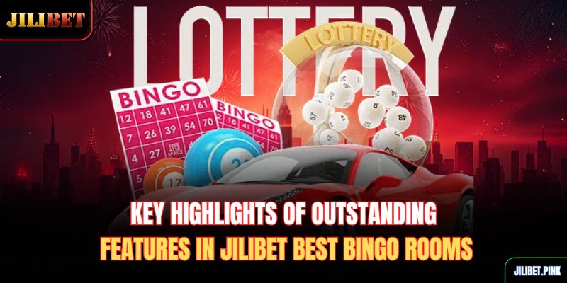 key-highlights-of-outstanding-features-in-jilibet-best-bingo-rooms