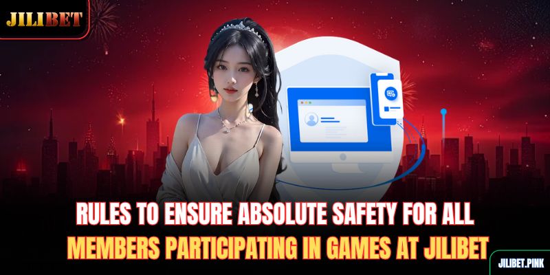 rules-to-ensure-absolute-safety-for-all-members-participating-in-games-at-jilibet