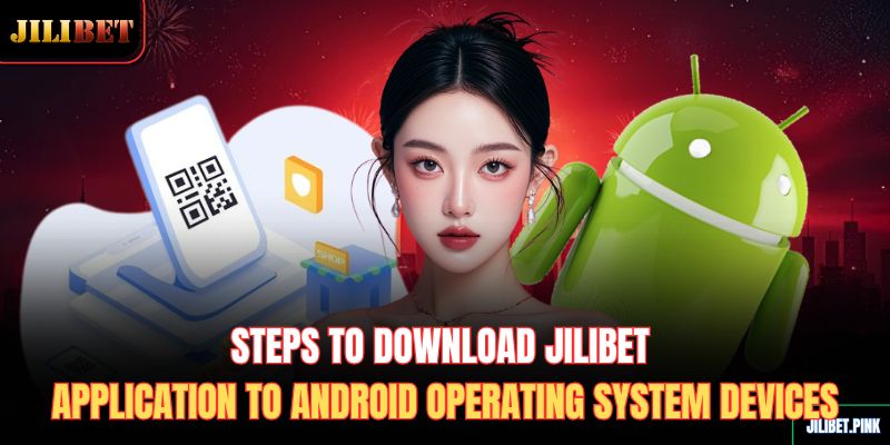 steps-to-download-jilibet-application-to-android-operating-system-devices