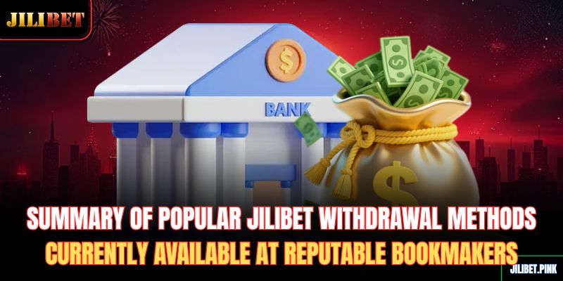 summary-of-popular-jilibet-withdrawal-methods-currently-available-at-reputable-bookmakers