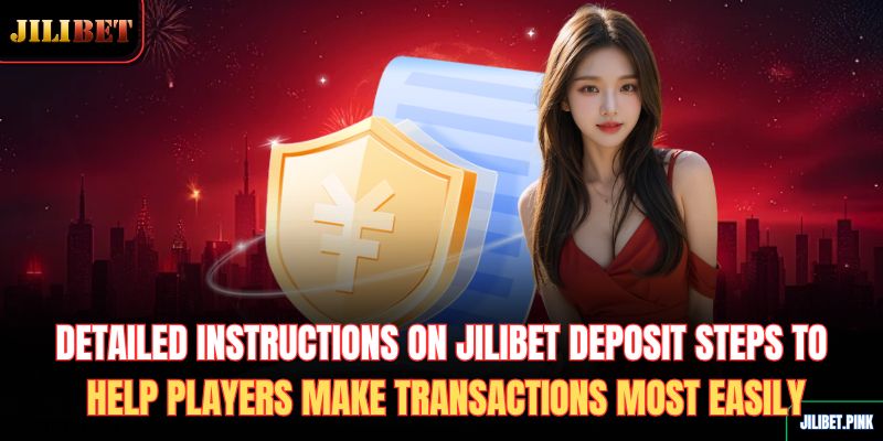 detailed-instructions-on-jilibet-deposit-steps-to-help-players-make-transactions-most-easily
