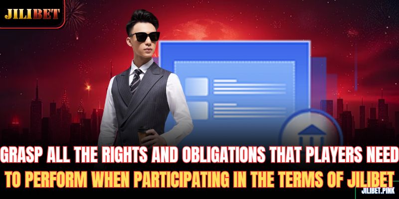 grasp-all-the-rights-and-obligations-that-players-need-to-perform-when-participating-in-the-terms-of-jilibet