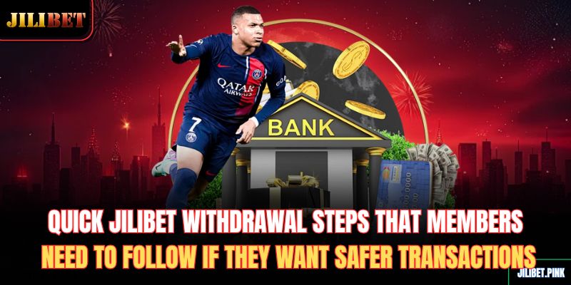 quick-jilibet-withdrawal-steps-that-members-need-to-follow-if-they-want-safer-transactions