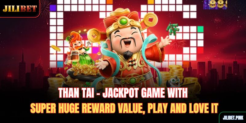 than-tai-jackpot-game-with-super-huge-reward-value-play-and-love-it